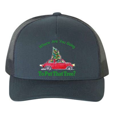 Where Are You Going To Put That Tree Christmas Humor Meme Gift Yupoong Adult 5-Panel Trucker Hat