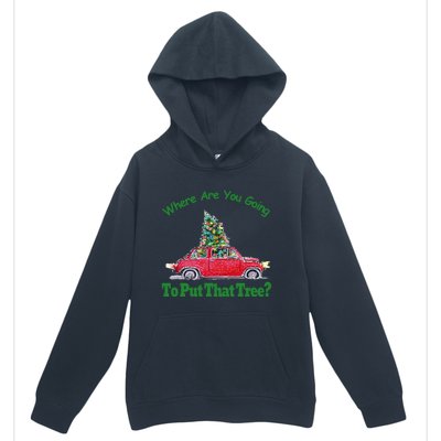 Where Are You Going To Put That Tree Christmas Humor Meme Gift Urban Pullover Hoodie