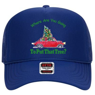 Where Are You Going To Put That Tree Christmas Humor Meme Gift High Crown Mesh Back Trucker Hat