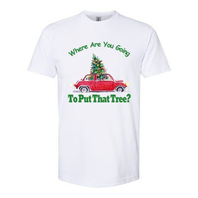 Where Are You Going To Put That Tree Christmas Humor Meme Gift Softstyle CVC T-Shirt