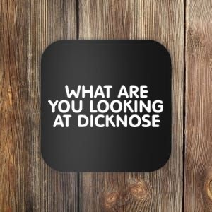 What Are You Looking At Dicknose Coaster