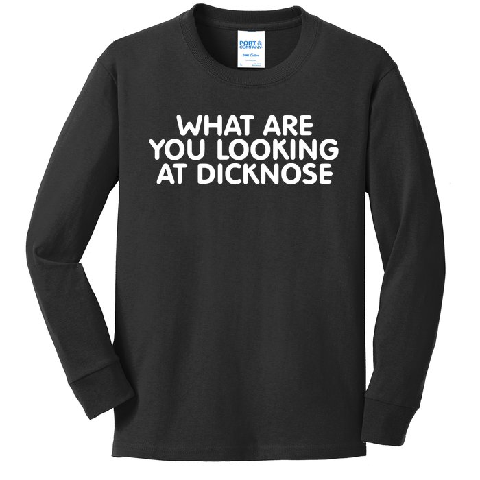 What Are You Looking At Dicknose Kids Long Sleeve Shirt