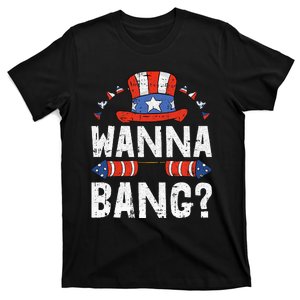 Wanna Bang 4th Of July Funny Fireworks Patriotic American T-Shirt