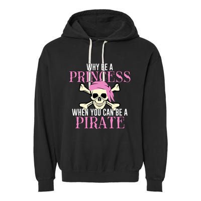 Why Be A Princess When You Can Be A Pirate Halloween Costume Gift Garment-Dyed Fleece Hoodie