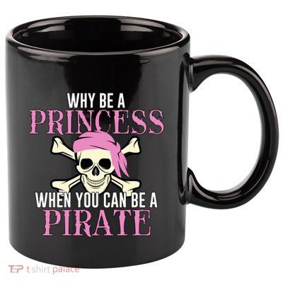 Why Be A Princess When You Can Be A Pirate Halloween Costume Gift 11oz C Handle Ceramic Mug