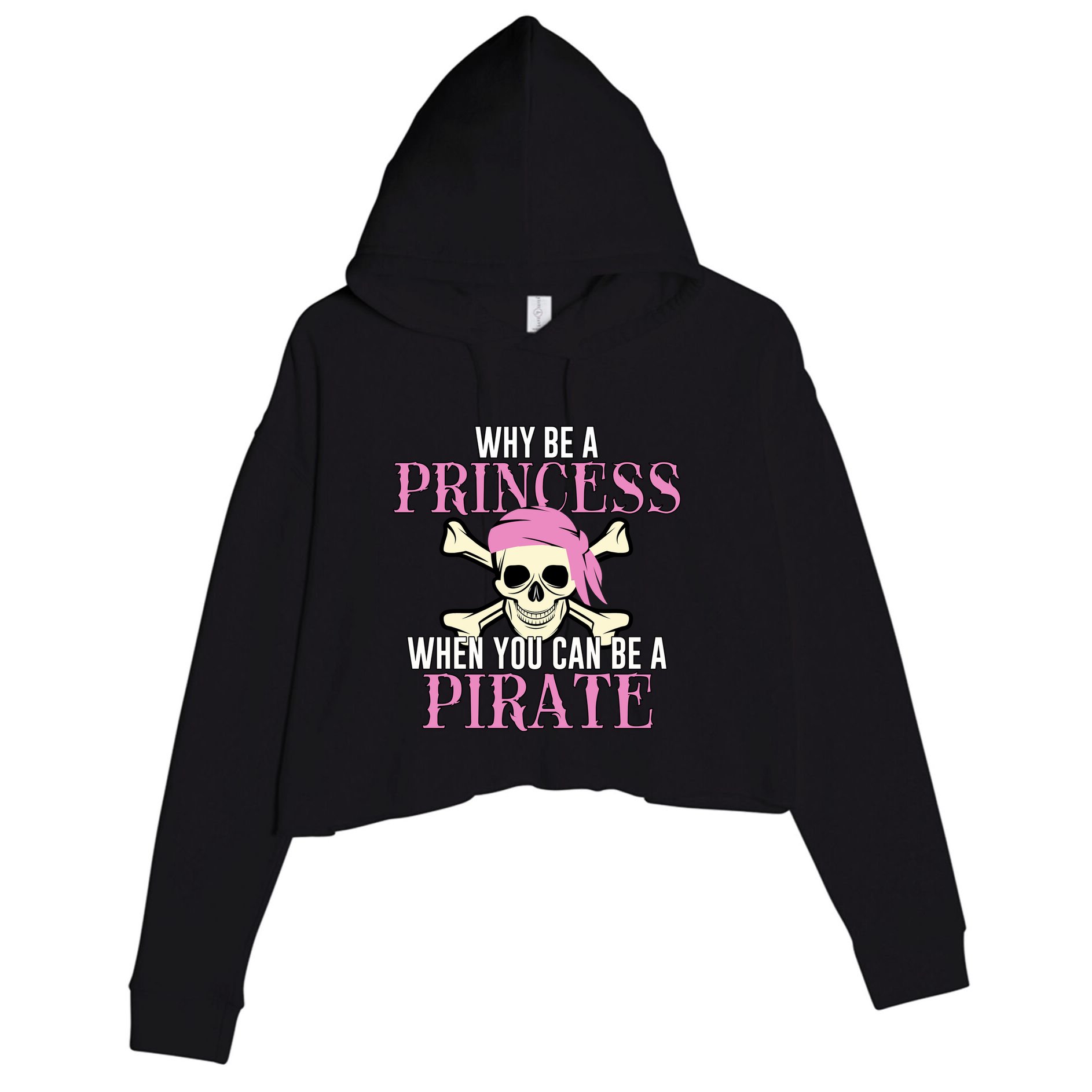 Why Be A Princess When You Can Be A Pirate Halloween Costume Gift Crop Fleece Hoodie