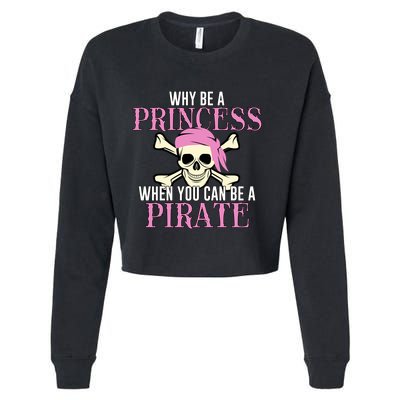 Why Be A Princess When You Can Be A Pirate Halloween Costume Gift Cropped Pullover Crew