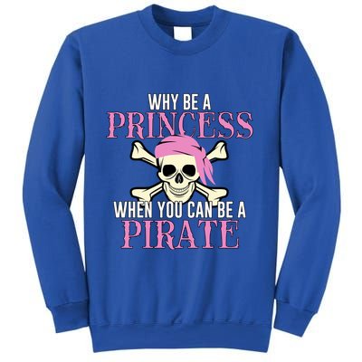 Why Be A Princess When You Can Be A Pirate Halloween Costume Gift Sweatshirt
