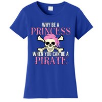 Why Be A Princess When You Can Be A Pirate Halloween Costume Gift Women's T-Shirt