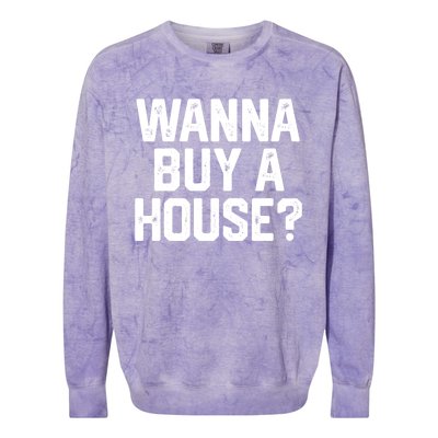 Wanna Buy A House Funny Realtor Real Estate Gift Colorblast Crewneck Sweatshirt