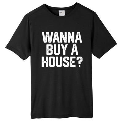 Wanna Buy A House Funny Realtor Real Estate Gift Tall Fusion ChromaSoft Performance T-Shirt