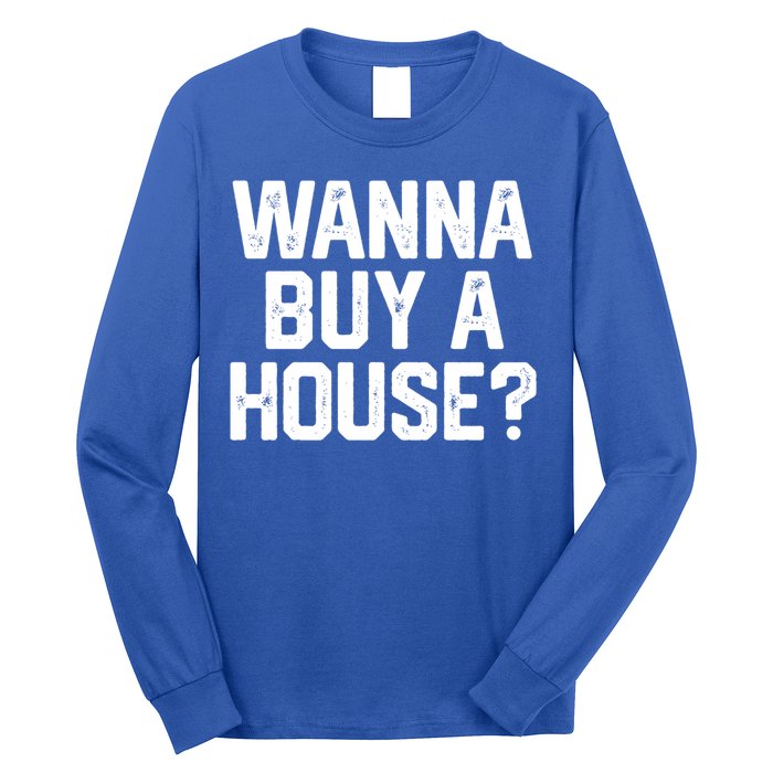 Wanna Buy A House Funny Realtor Real Estate Gift Long Sleeve Shirt