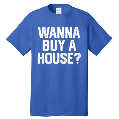 Wanna Buy A House Funny Realtor Real Estate Gift Tall T-Shirt