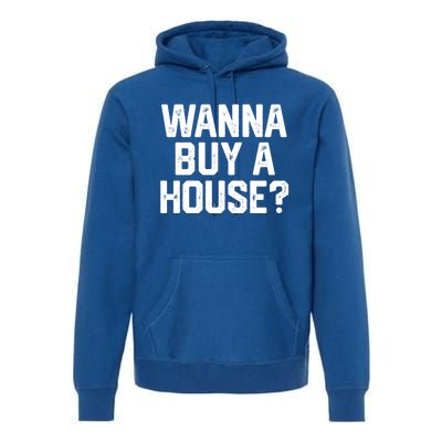 Wanna Buy A House Funny Realtor Real Estate Gift Premium Hoodie