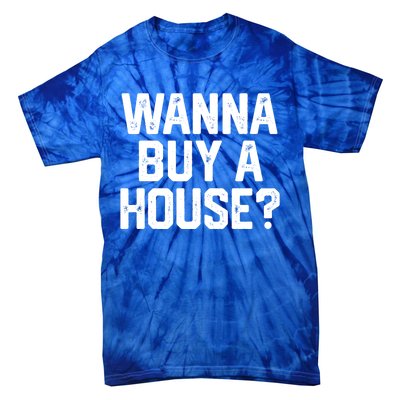 Wanna Buy A House Funny Realtor Real Estate Gift Tie-Dye T-Shirt