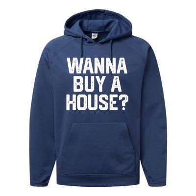 Wanna Buy A House Funny Realtor Real Estate Gift Performance Fleece Hoodie