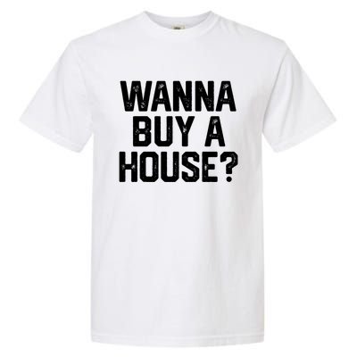 Wanna Buy A House Funny Realtor Real Estate Gift Garment-Dyed Heavyweight T-Shirt