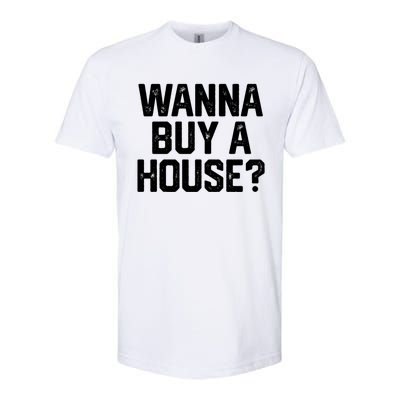 Wanna Buy A House Funny Realtor Real Estate Gift Softstyle CVC T-Shirt