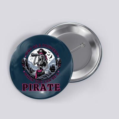 Why Be A Princess When You Can Be A Pirate Wo Costume Button