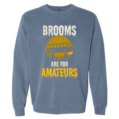 Witch Brooms Are For Amateurs Design Halloween Bus Driver Gift Garment-Dyed Sweatshirt