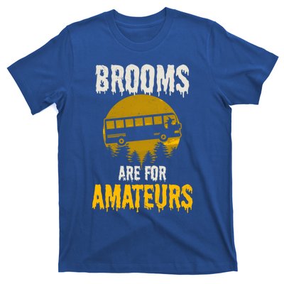 Witch Brooms Are For Amateurs Design Halloween Bus Driver Gift T-Shirt