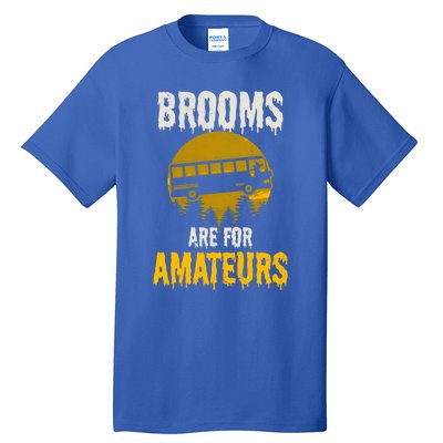 Witch Brooms Are For Amateurs Design Halloween Bus Driver Gift Tall T-Shirt