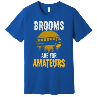 Witch Brooms Are For Amateurs Design Halloween Bus Driver Gift Premium T-Shirt