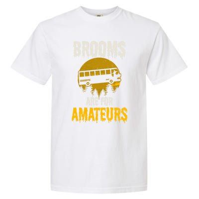 Witch Brooms Are For Amateurs Design Halloween Bus Driver Gift Garment-Dyed Heavyweight T-Shirt