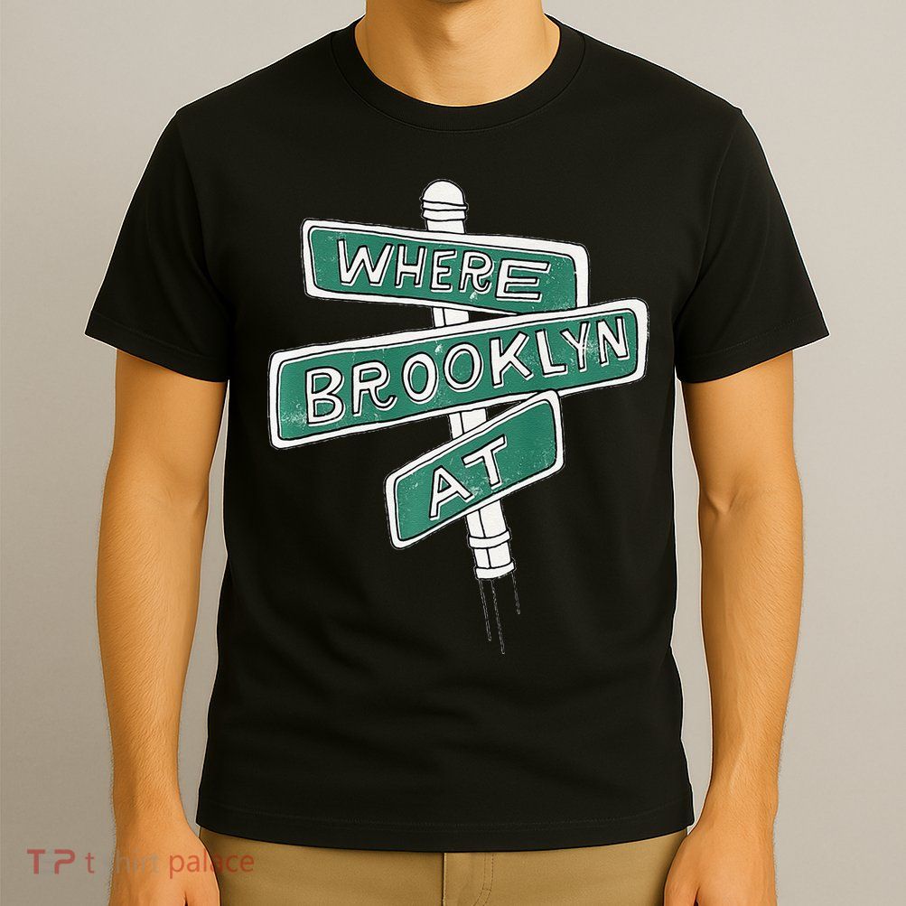 Where Brooklyn At T-Shirt