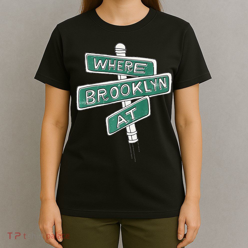 Where Brooklyn At T-Shirt