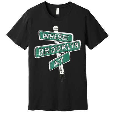 Where Brooklyn At Premium T-Shirt