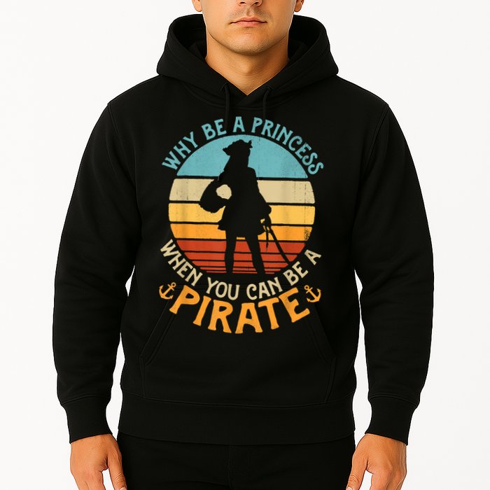 Why Be A Princess When You Can Be A Pirate Funny Hoodie