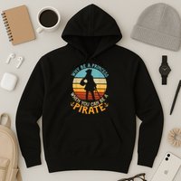 Why Be A Princess When You Can Be A Pirate Funny Hoodie