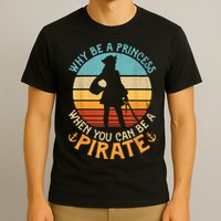 Why Be A Princess When You Can Be A Pirate Funny T-Shirt