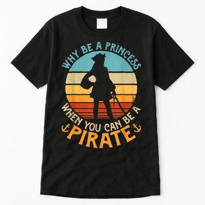 Why Be A Princess When You Can Be A Pirate Funny Tall T-Shirt