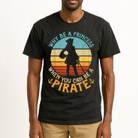 Why Be A Princess When You Can Be A Pirate Funny Tall T-Shirt