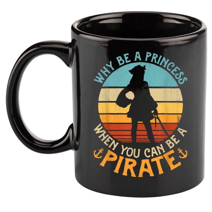 Why Be A Princess When You Can Be A Pirate Funny 11oz C Handle Ceramic Mug