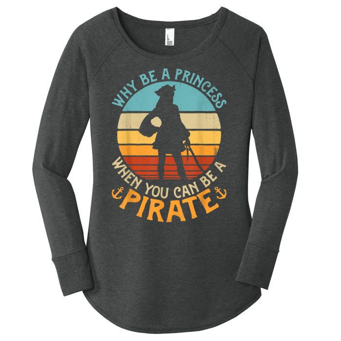 Why Be A Princess When You Can Be A Pirate Funny Women's Perfect Tri Tunic Long Sleeve Shirt