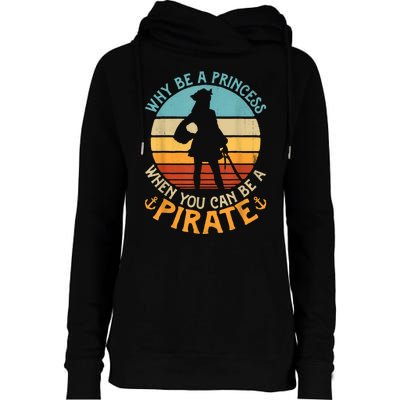 Why Be A Princess When You Can Be A Pirate Funny Womens Funnel Neck Pullover Hood