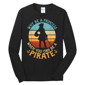 Why Be A Princess When You Can Be A Pirate Funny Tall Long Sleeve T-Shirt