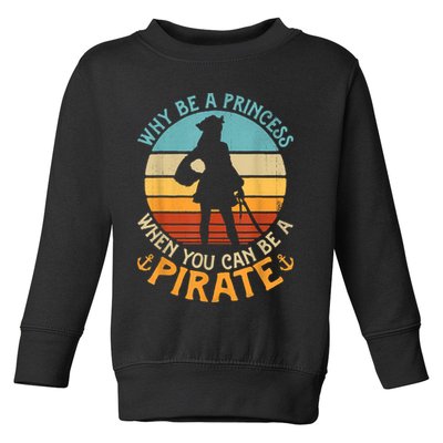 Why Be A Princess When You Can Be A Pirate Funny Toddler Sweatshirt