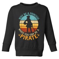 Why Be A Princess When You Can Be A Pirate Funny Toddler Sweatshirt