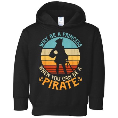 Why Be A Princess When You Can Be A Pirate Funny Toddler Hoodie