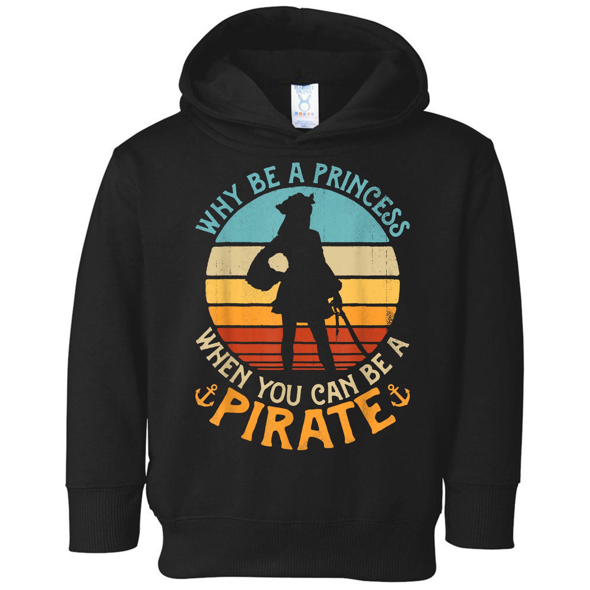 Why Be A Princess When You Can Be A Pirate Funny Toddler Hoodie