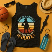 Why Be A Princess When You Can Be A Pirate Funny Tank Top