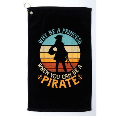 Why Be A Princess When You Can Be A Pirate Funny Platinum Collection Golf Towel