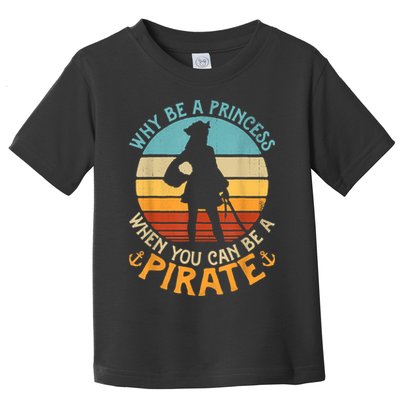 Why Be A Princess When You Can Be A Pirate Funny Toddler T-Shirt