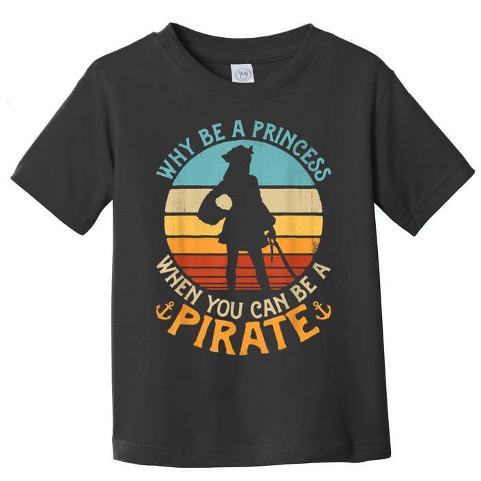 Why Be A Princess When You Can Be A Pirate Funny Toddler T-Shirt