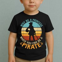 Why Be A Princess When You Can Be A Pirate Funny Toddler T-Shirt