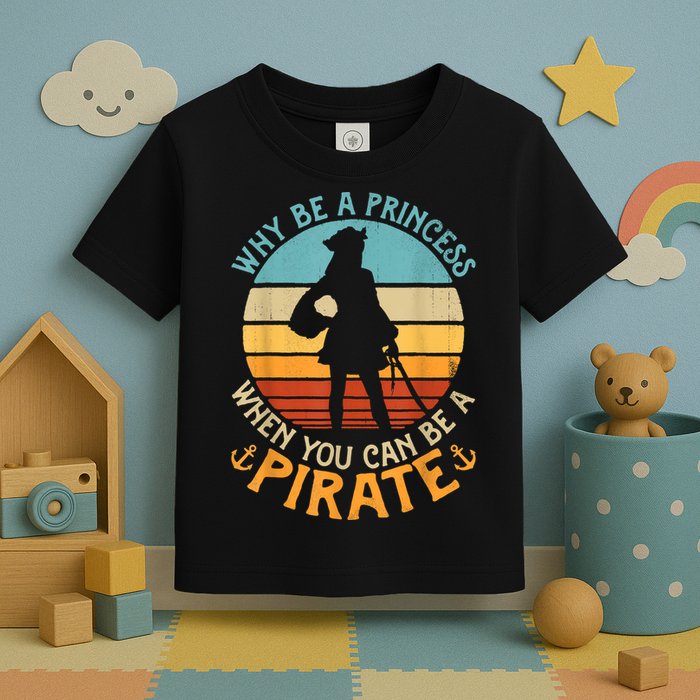 Why Be A Princess When You Can Be A Pirate Funny Toddler T-Shirt